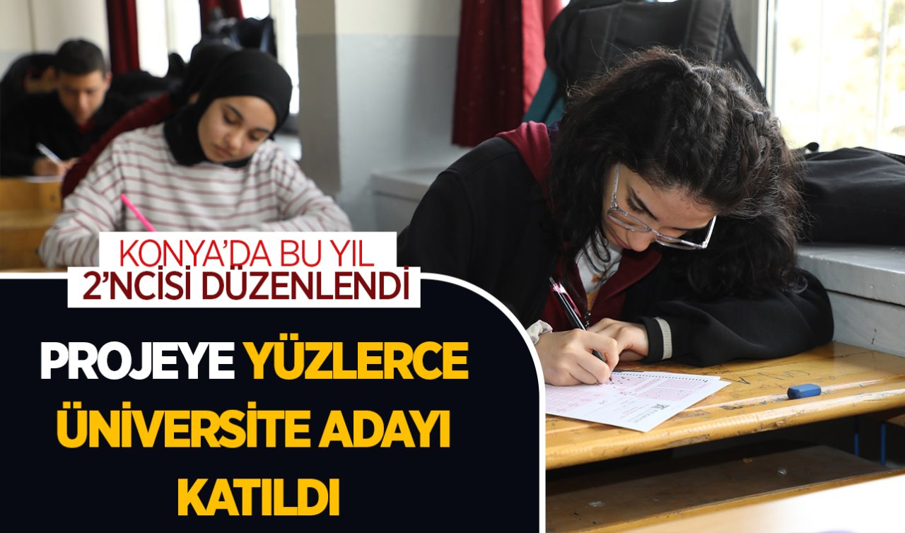 Konya’da bu yıl 2’ncisi düzenlendi! Projeye yüzlerce üniversite adayı katıldı