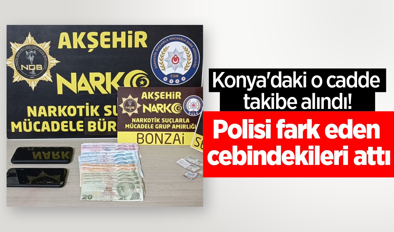 Konya’daki o cadde takibe alındı! Polisi fark eden cebindekileri attı: 1 kişi tutuklandı 
