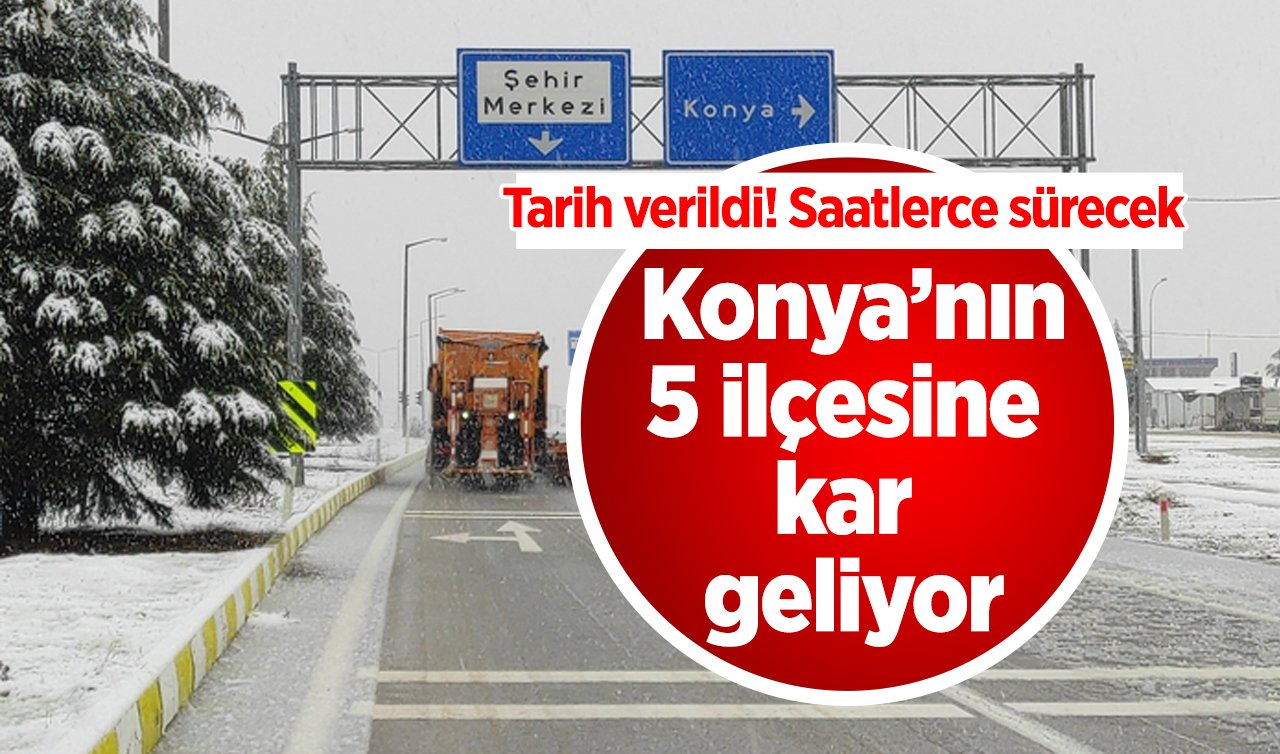 SON DAKİKA HAVA DURUMU | Tarih verildi! Konya’nın 5 ilçesine kar geliyor: Saatlerce sürecek! 