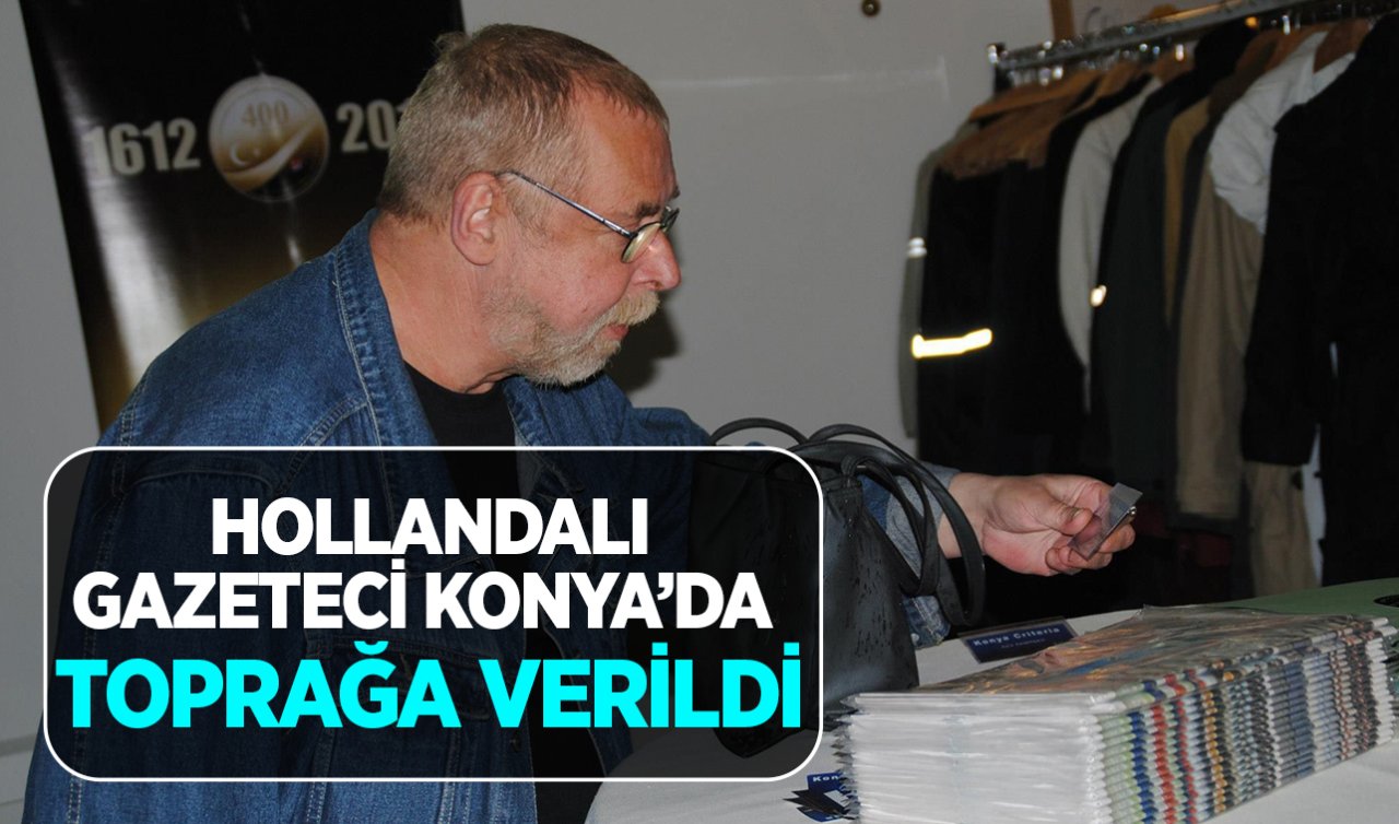 Hollandalı gazeteci Konya’da toprağa verildi