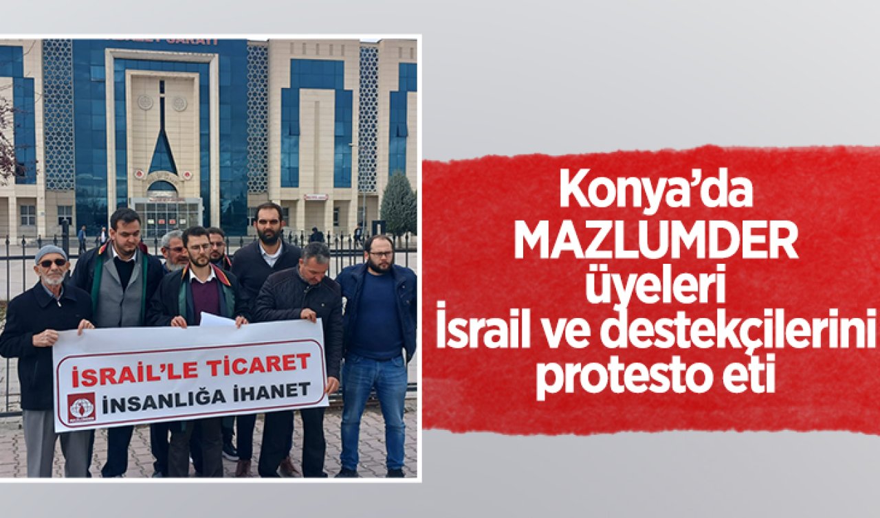Konya’da MAZLUMDER üyeleri İsrail ve destekçilerini protesto etti!