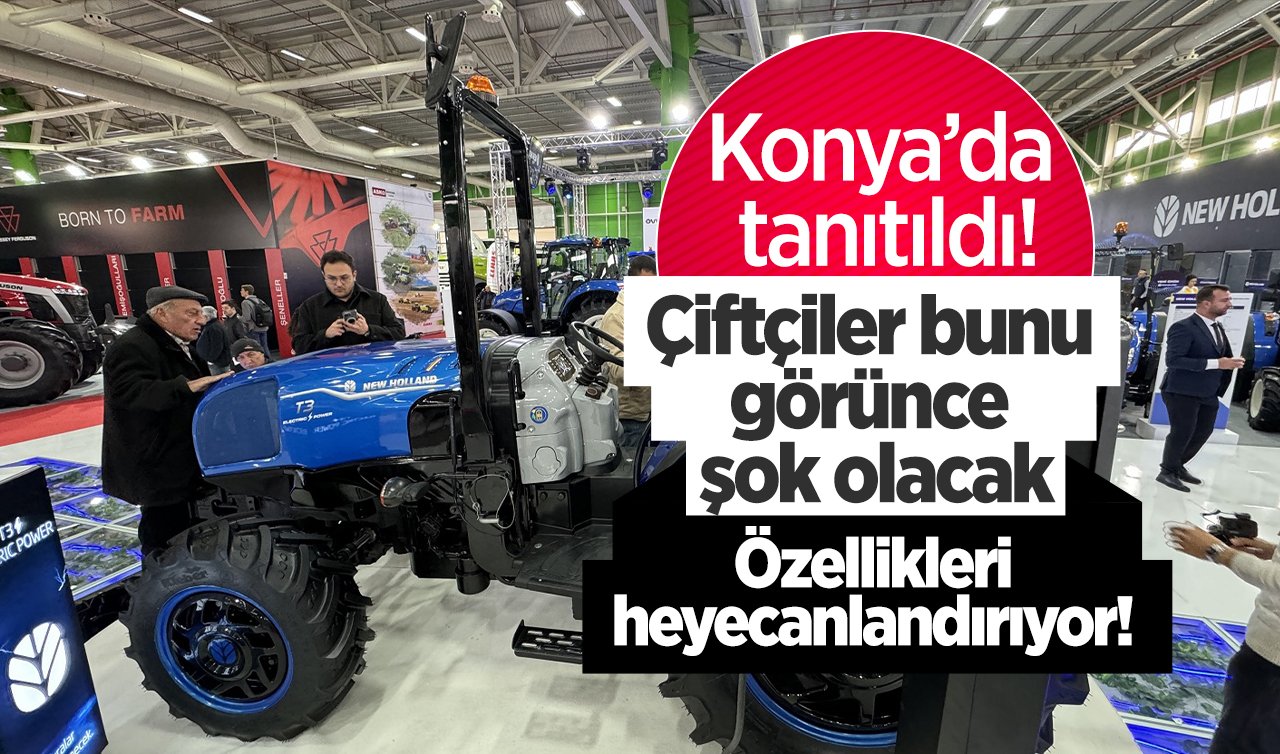 Konya’da tanıtıldı! Çiftçiler bunu görünce şok olacak: Özellikleri heyecanlandırıyor! 