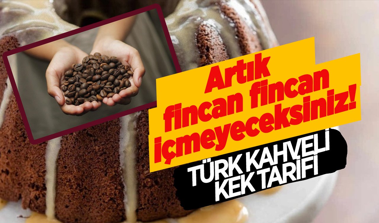 Artık fincan fincan içmeyeceksiniz! Türk kahveli kekin tarifini duyunca içmeyi unutacaksınız