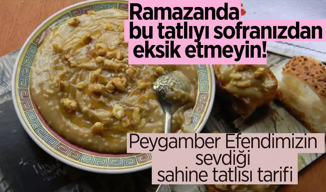  Ramazanda bu tatlıyı sofranızdan eksik etmeyin! Peygamber Efendimizin sevdiği sahine tatlısı tarifi