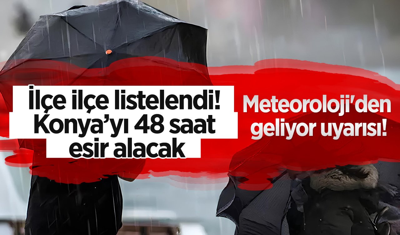 SON DAKİKA HAVA DURUMU TAHMİNLERİ | İlçe ilçe listelendi! Konya’yı 48 saat esir alacak: Meteoroloji’den geliyor uyarısı!