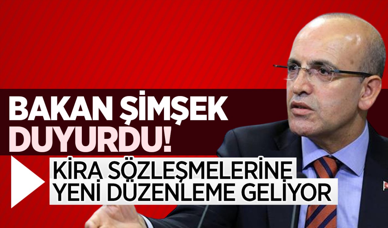Bakan Şimşek duyurdu! Kira sözleşmelerine yeni düzenleme geliyor