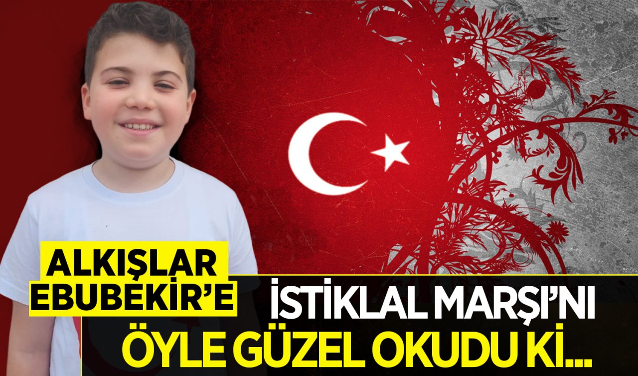 Alkışlar Ebubekir’e! İstiklal Marşımızı öyle güzel okudu ki… 