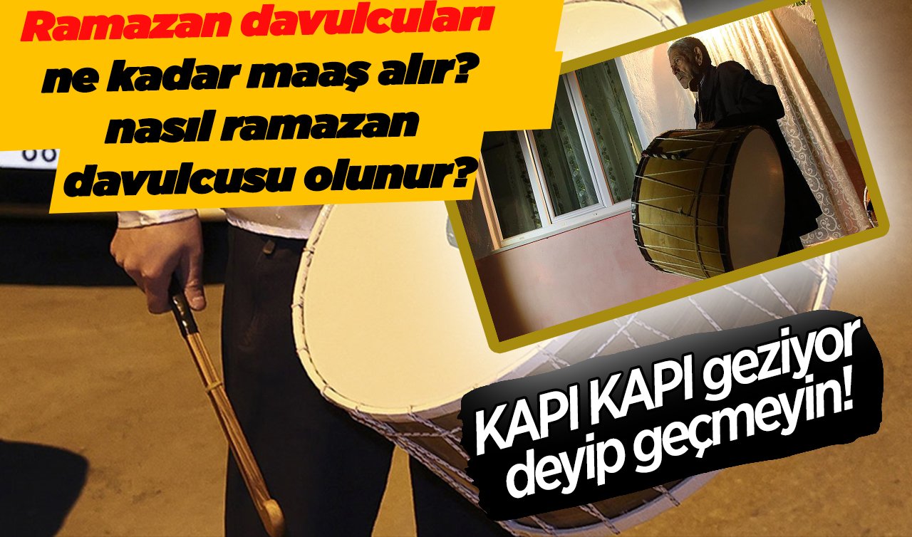 Kapı Kapı geziyor deyip geçmeyin! Ramazan davulcuları ne kadar maaş alır, nasıl ramazan davulcusu olunur?