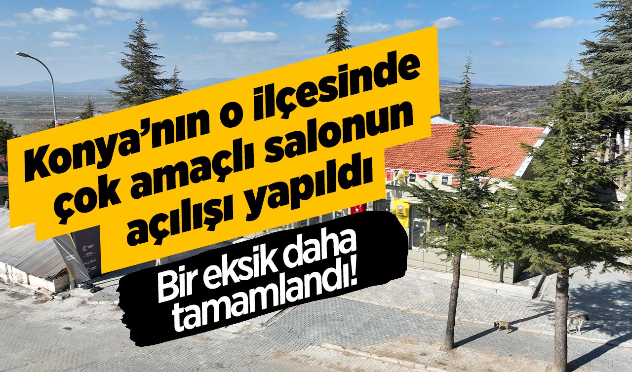 Maliyeti 14 Milyon! Konya’nın o ilçesinde çok amaçlı salonun açılışı yapıldı: Bir eksik daha tamamlandı! 