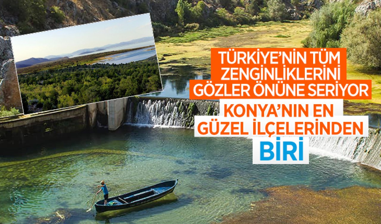  Türkiye’nin tüm zenginliklerini gözler önüne seriyor!  Bu ilçe Konya’nın en güzel ilçelerinden biri…