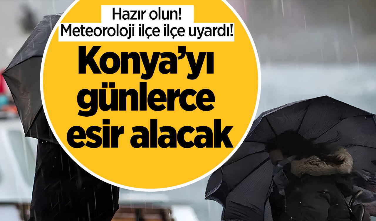 SON DAKİKA HAVA DURUMU | Hazır olun! Konya’yı günlerce esir alacak: Meteoroloji ilçe ilçe uyardı!