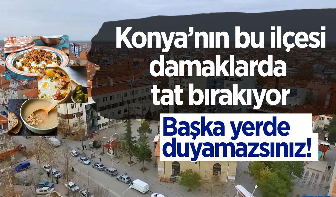 Gaygana, övme, mıkla, göçe.. Başka yerde duyamazsınız!  Konya’nın bu ilçesi damaklarda tat bırakıyor
