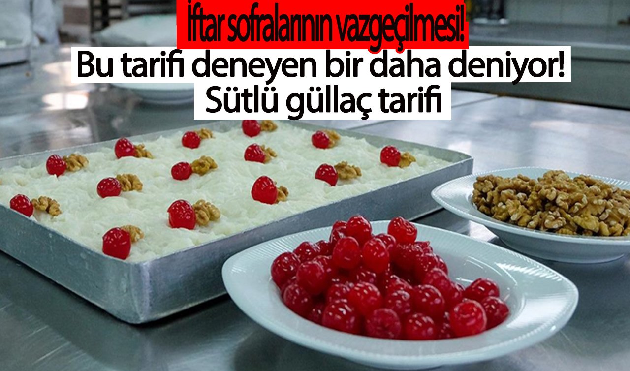 İftar sofralarının vazgeçilmesi! Bu tarifi deneyen bir daha deniyor! Sütlü güllaç tarifi