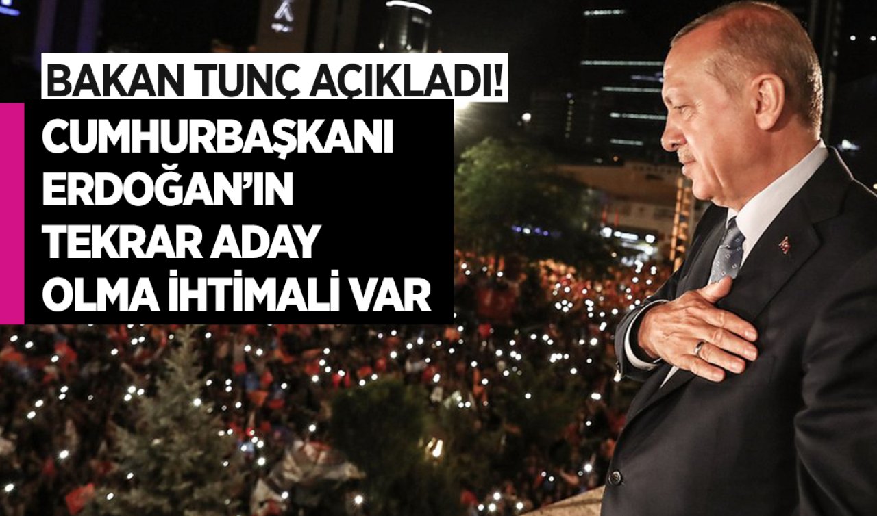 Bakan Tunç son noktayı koydu! TBMM bunları yaparsa Cumhurbaşkanı Erdoğan tekrar aday olabiliyor