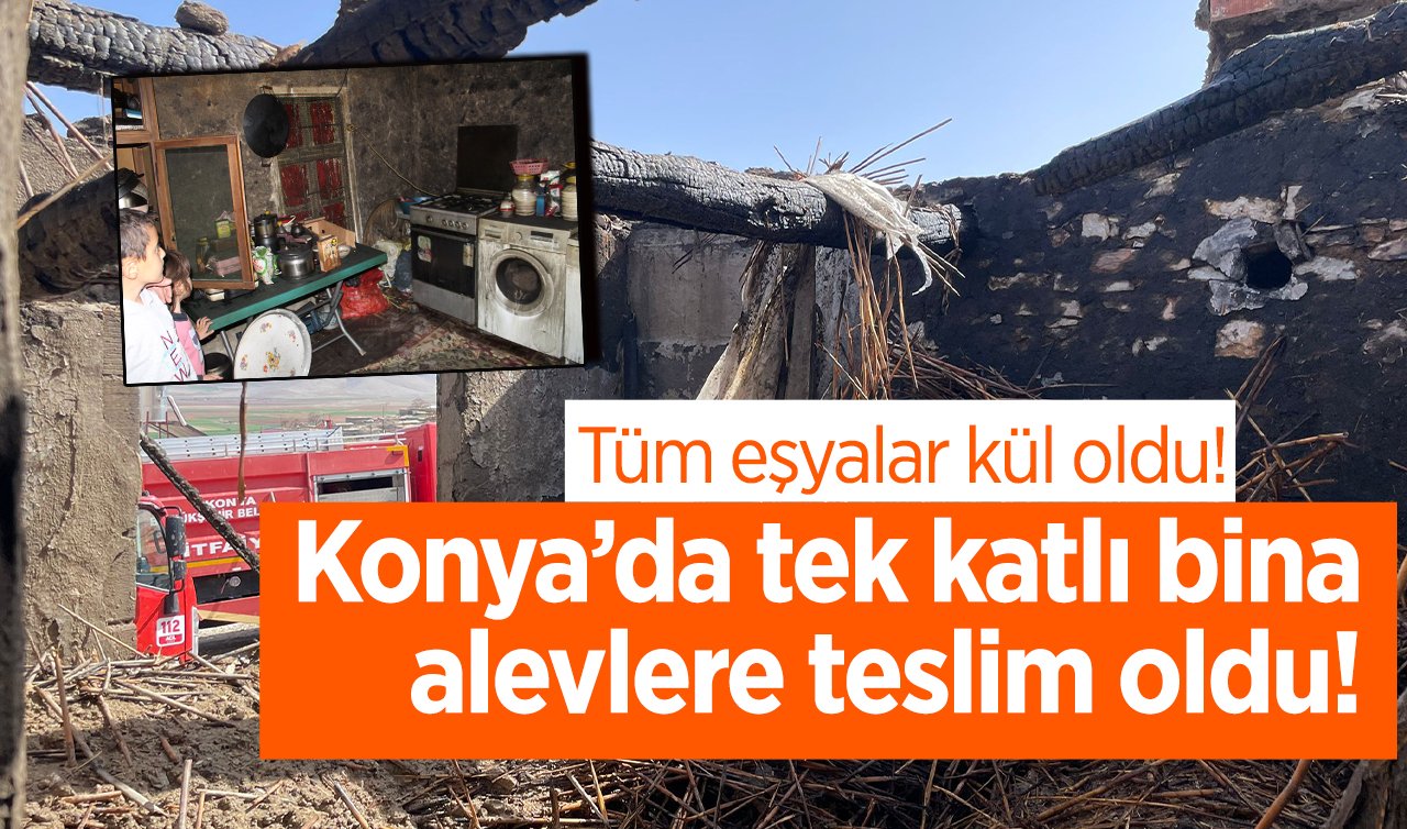 Konya’da tek katlı bina alevlere teslim oldu!  Ev kullanılamaz hale geldi: Tüm eşyalar kül oldu!