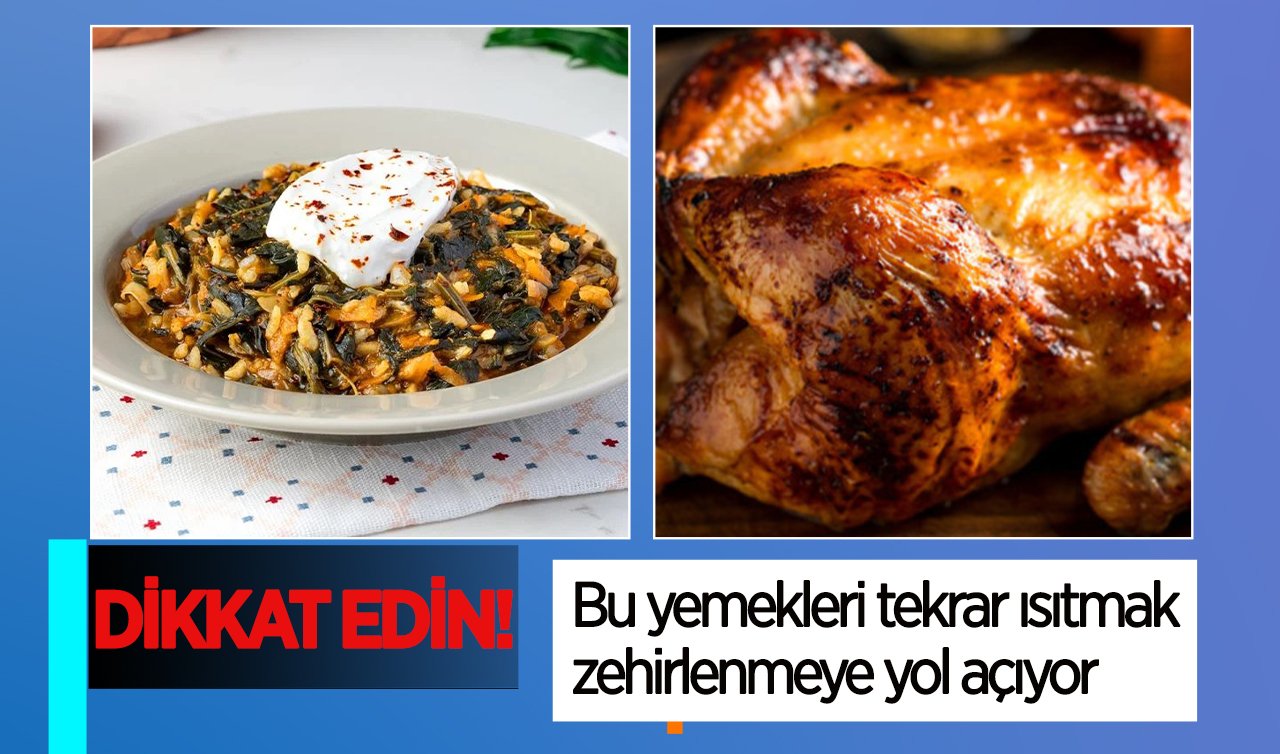 DİKKAT EDİN! Bu yemekleri tekrar ısıtmak zehirlenmeye yol açıyor