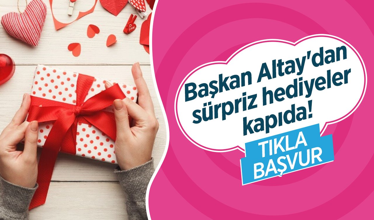Başkan Altay’dan sürpriz hediyeler kapıda! Paketler hazırlandı: ACELE EDİN!  