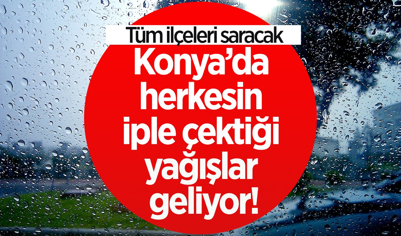 SON DAKİKA HAVA DURUMU | Konya’da herkesin iple çektiği yağışlar geliyor! Tüm ilçeleri saracak | Konya’da bugün, yarın ve 5 günlük hava durumu