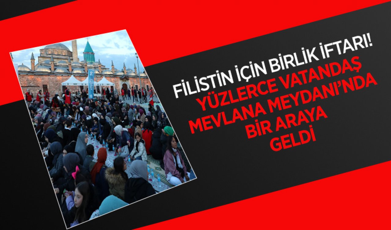 Filistin için Birlik İftarı! Yüzlerce vatandaş Mevlana Meydanı’nda bir araya geldi