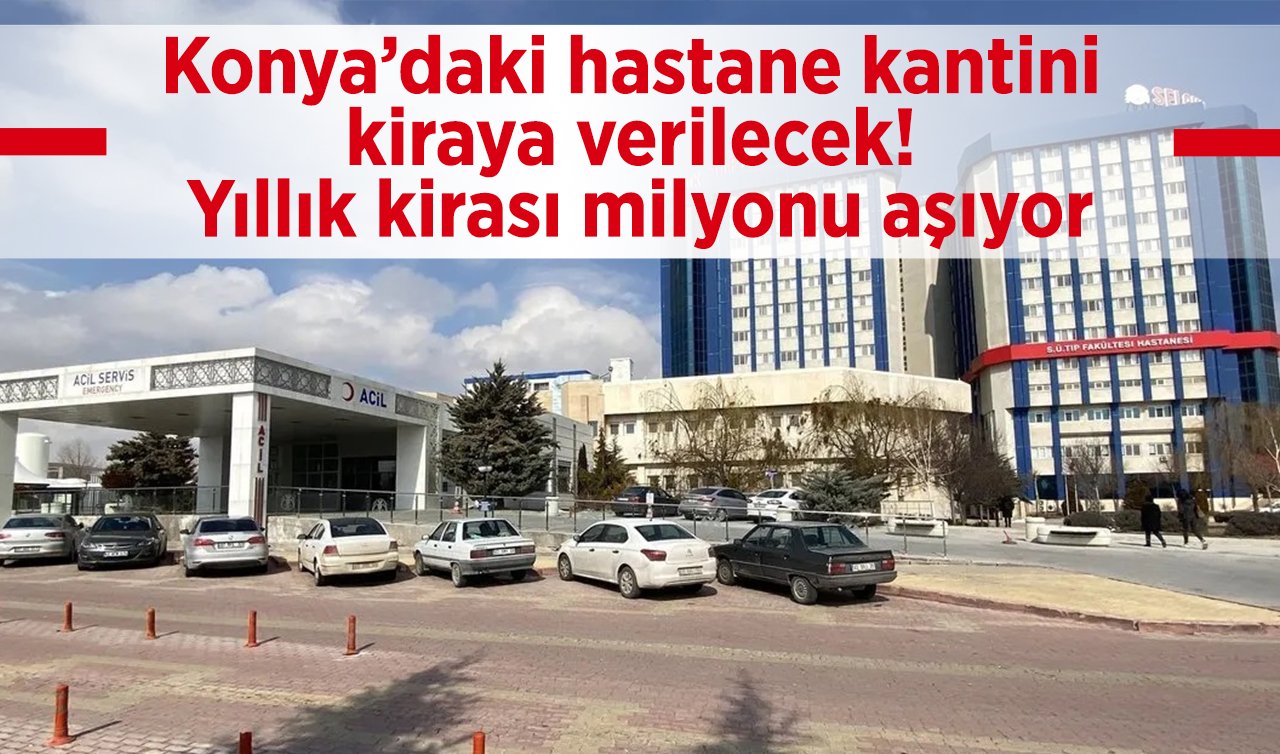 Konya’daki hastane kantini kiraya verilecek! Yıllık kirası 1 Milyon TL’den fazla 