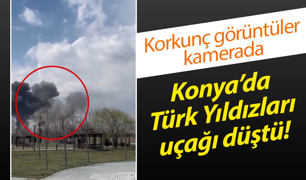 Konya’da Türk Yıldızları uçağı düştü! Korkunç görüntüler kamerada