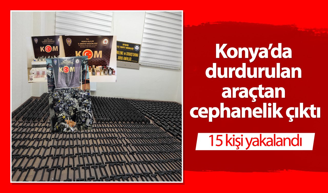 Konya’da durdurulan araçtan cephanelik çıktı: 15 kişi yakalandı
