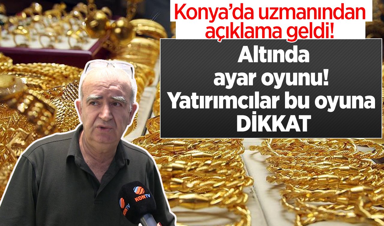 Konya’da uzmanından açıklama geldi! Altında ayar oyunu! Yatırımcılar bu oyuna DİKKAT