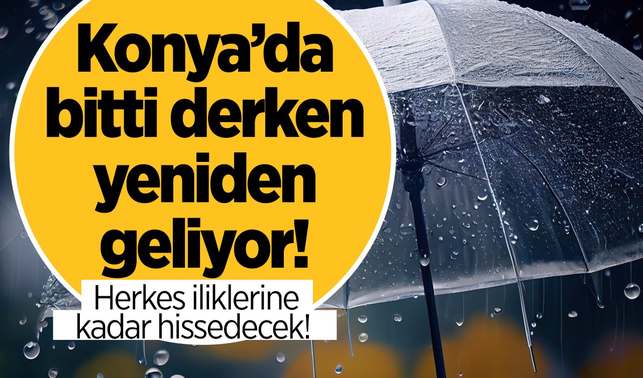 SON DAKİKA HAVA DURUMU | Konya’da bitti derken yeniden geliyor! Herkes iliklerine kadar hissedecek!  Konya’da bugün, yarın ve 5 günlük hava durumu