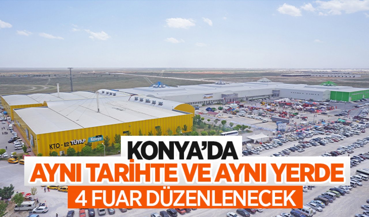  Konya’da Tarım Fuarı’ndan sonra 4 fuar daha düzenlenecek!