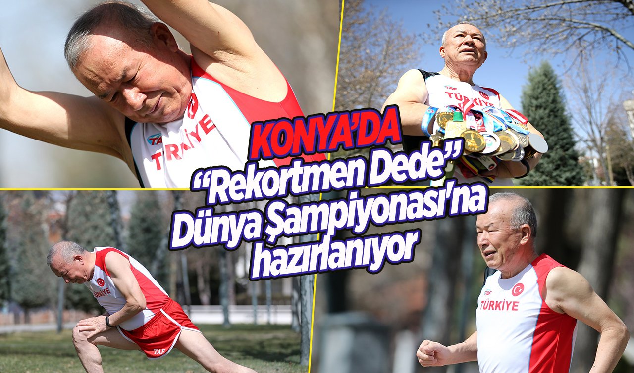 Konya’da “Rekortmen Dede” Dünya Şampiyonası’na hazırlanıyor