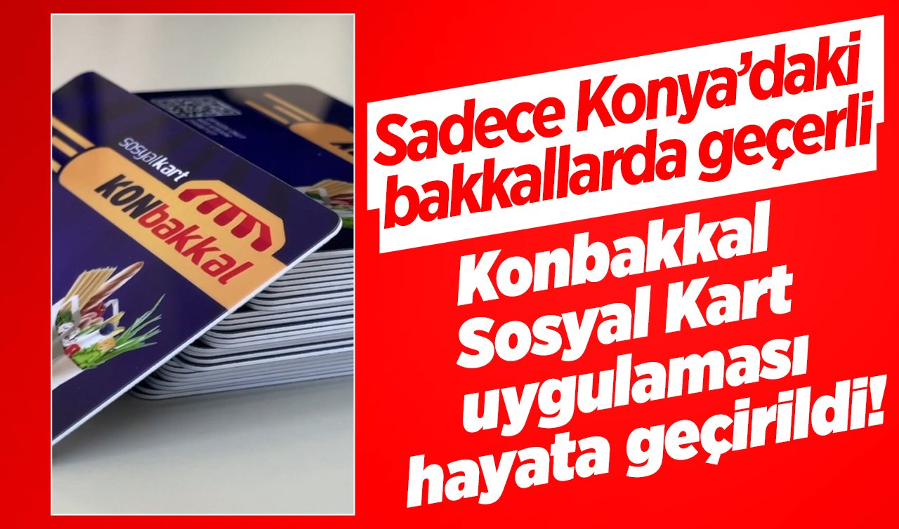 DUYDUK DUYMADIK DEMEYİN! Sadece Konya’daki bakkallarda geçerli: Konbakkal Sosyal Kart uygulaması hayata geçirildi! 
