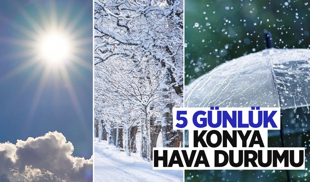  Konya’yı 5 gün nasıl bir hava durumu bekliyor? Kar, Yağmur ve Güneş…