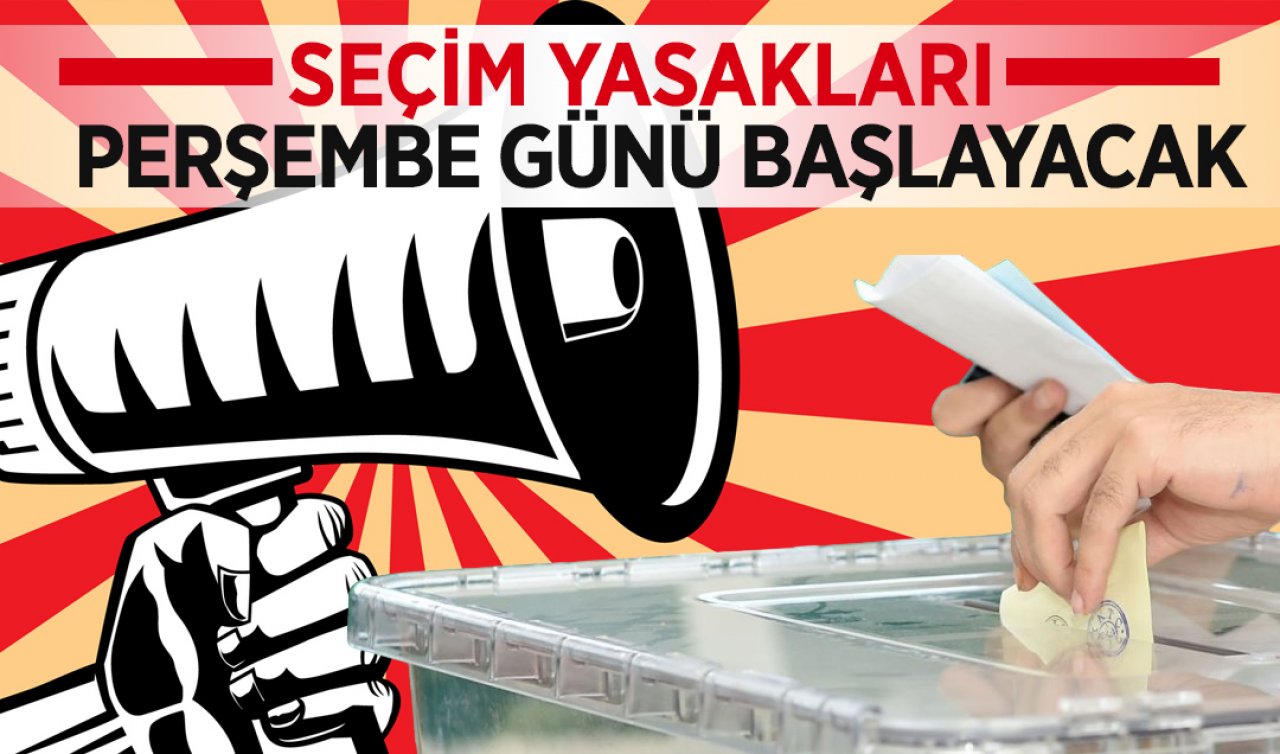 Seçim yasakları Perşembe günü başlayacak!