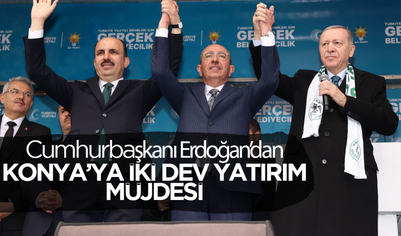 Cumhurbaşkanı Erdoğan Konya’ya iki dev yatırım müjdesi verdi