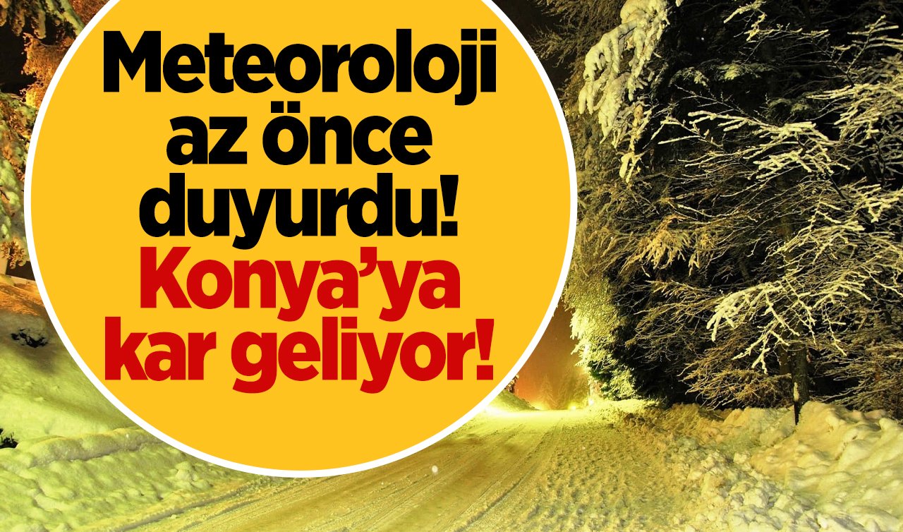  SON DAKİKA HAVA DURUMU | Meteoroloji az önce duyurdu! Konya’ya kar geliyor! O tarihte giriş yapacak