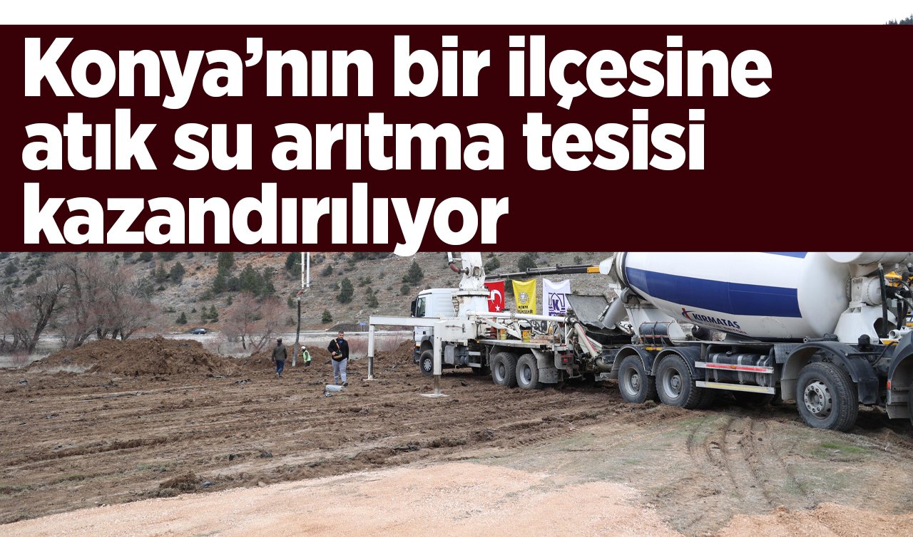 Konya’nın bir ilçesine atık su arıtma tesisi kazandırılıyor