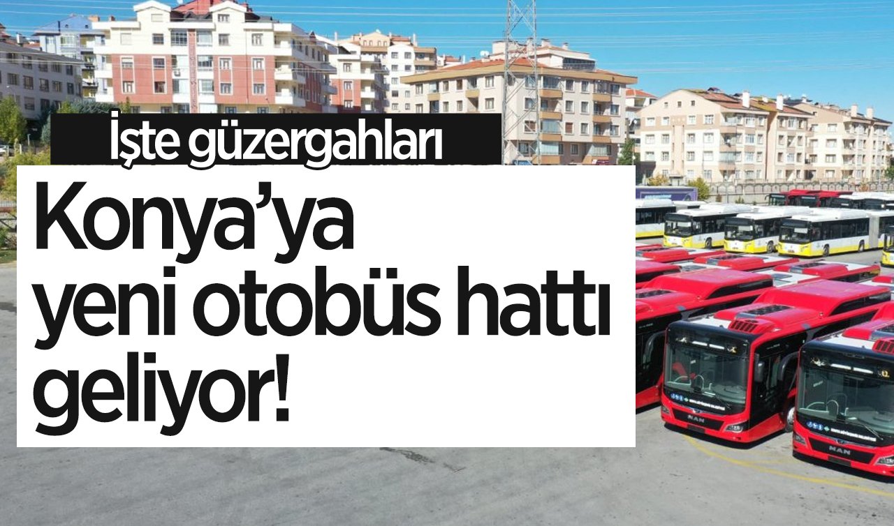 SON DAKİKA ULAŞIM DUYURUSU | Konya’ya yeni otobüs hattı geliyor! Bu bölgelerde yaşayanlar için müjde: İşte güzergahları