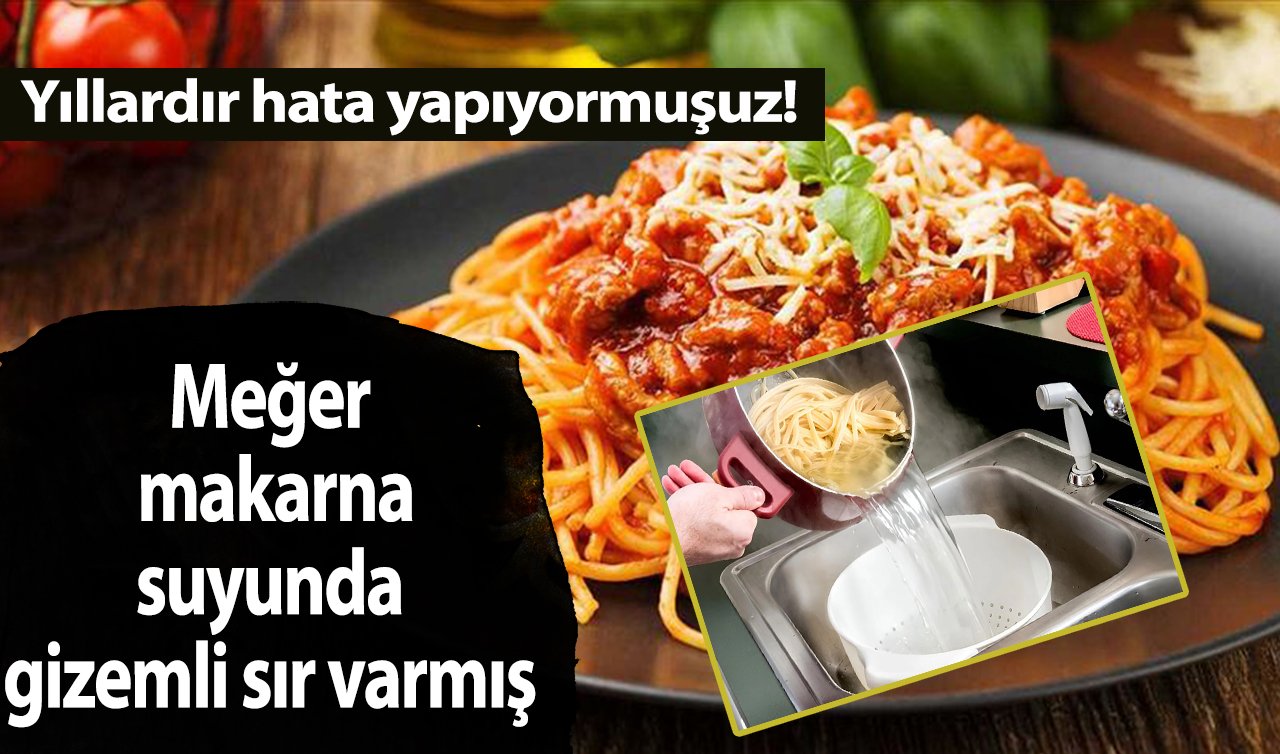 Yıllardır hata yapıyormuşuz! Meğer makarna suyunda gizemli sır varmış