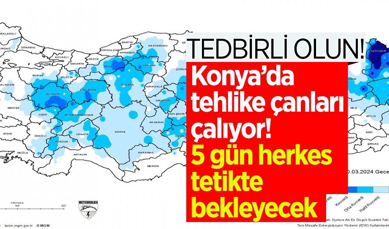  Konya’da tehlike çanları çalıyor! 5 gün herkes tetikte bekleyecek: TEDBİRLİ OLUN! 