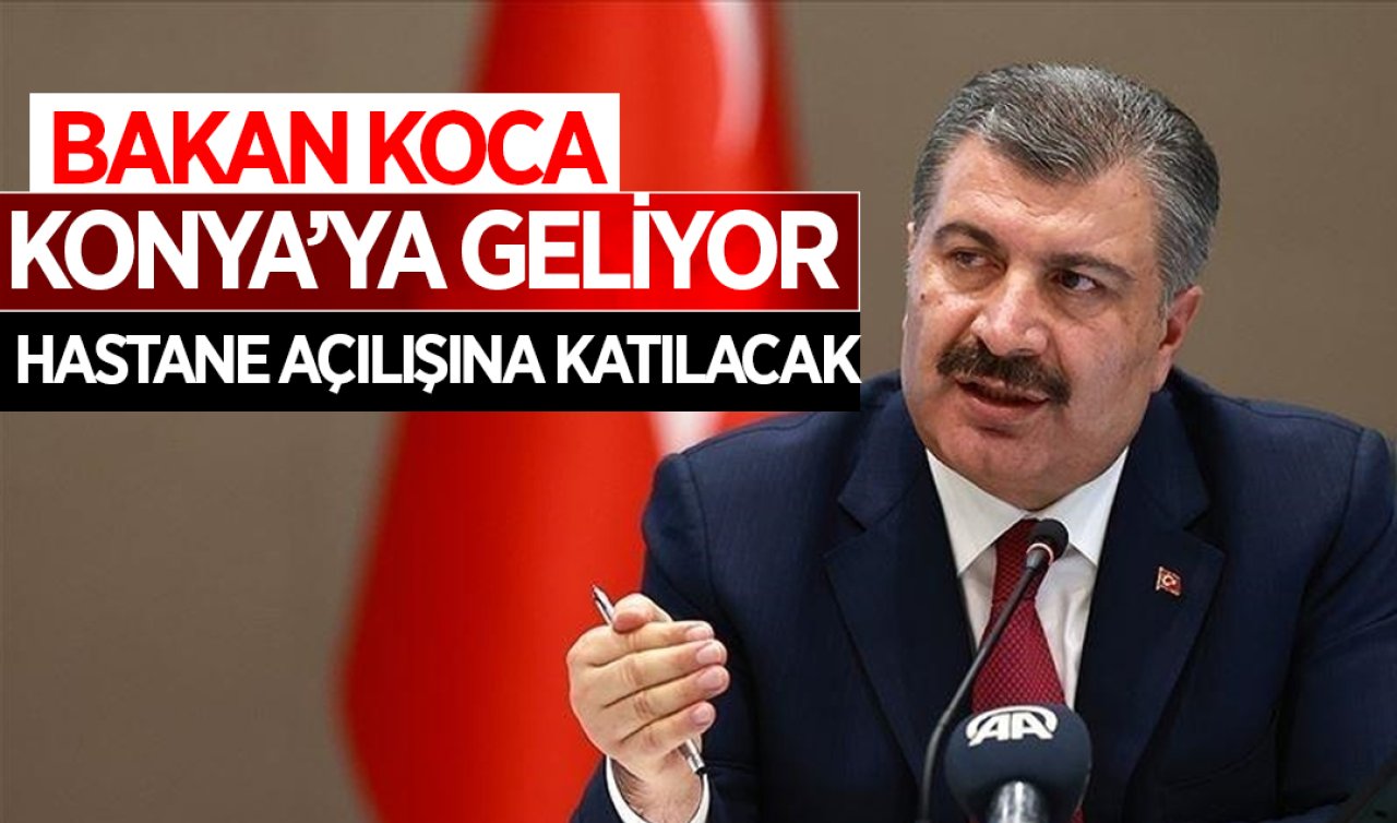 Fahrettin Koca Konya’ya geliyor! Hastane açılışına katılacak