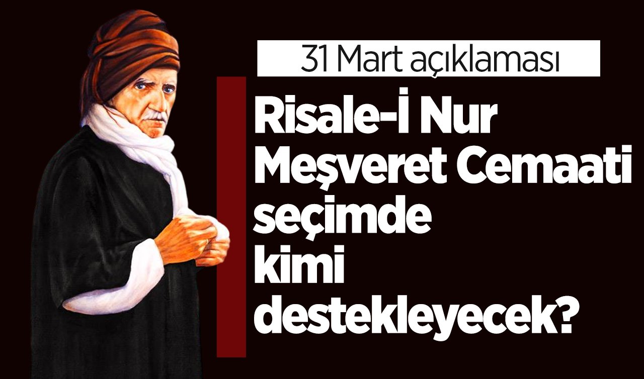  Risale-İ Nur Meşveret Cemaati seçimde kimi destekleyecek? 31 Mart açıklaması