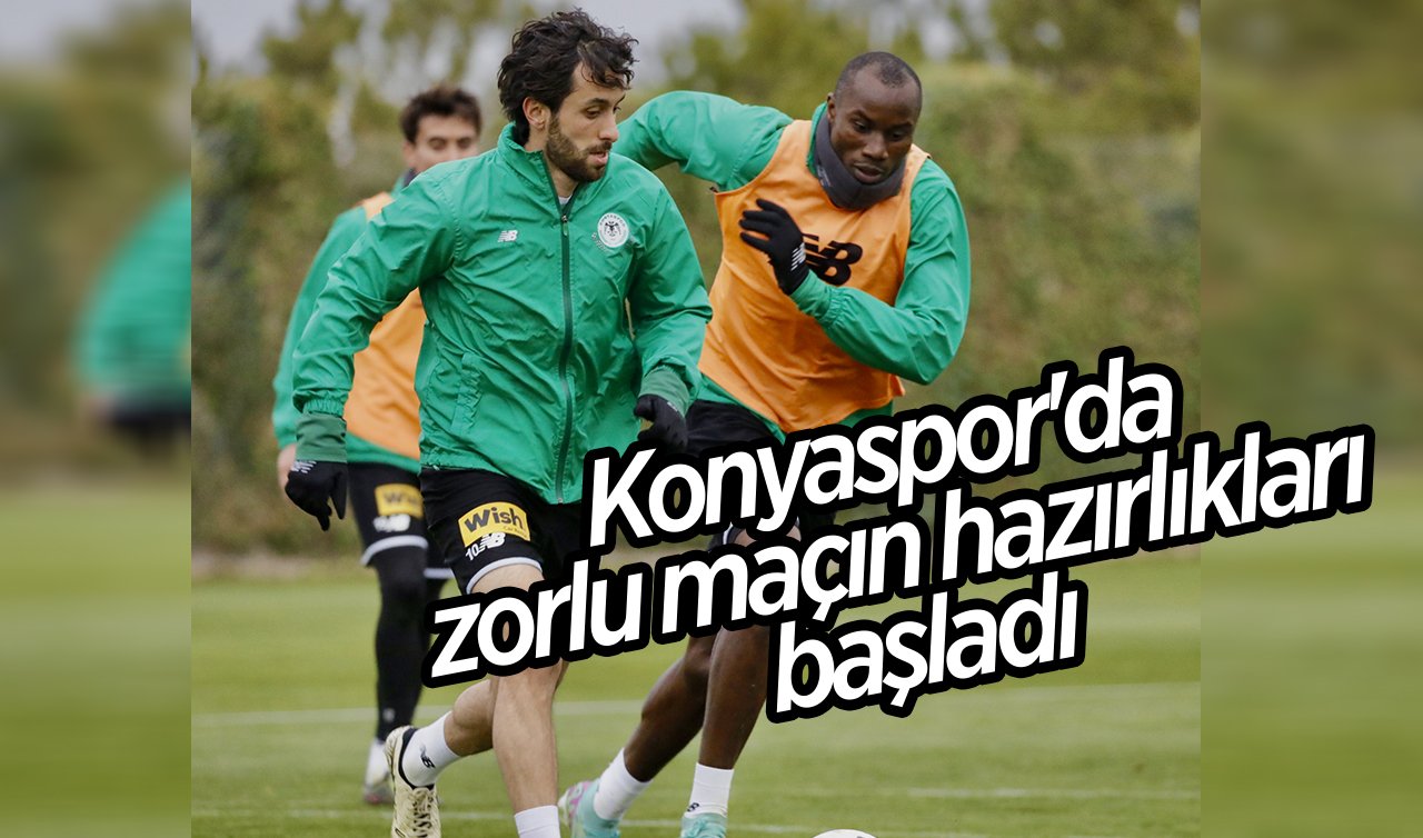 Konyaspor’da zorlu maçın hazırlıkları başladı