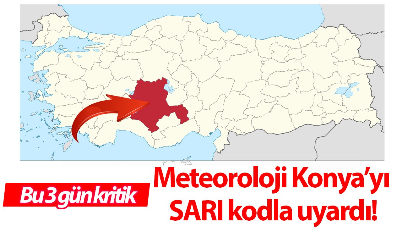 Meteoroloji Konya’yı SARI kodla uyardı! Bu 3 gün kritik