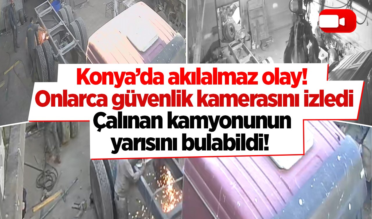 Konya’da akılalmaz olay! Onlarca güvenlik kamerasını izledi: Çalınan kamyonunun yarısını bulabildi!  