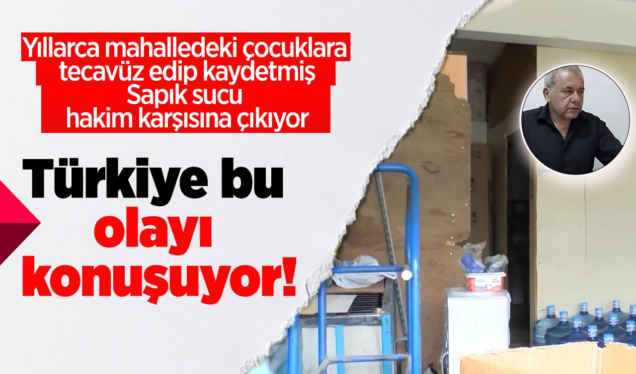 Türkiye bu olayı konuşuyor! Yıllarca mahalledeki çocuklara tecavüz edip kaydetmiş: Sapık sucu hakim karşısına çıkıyor