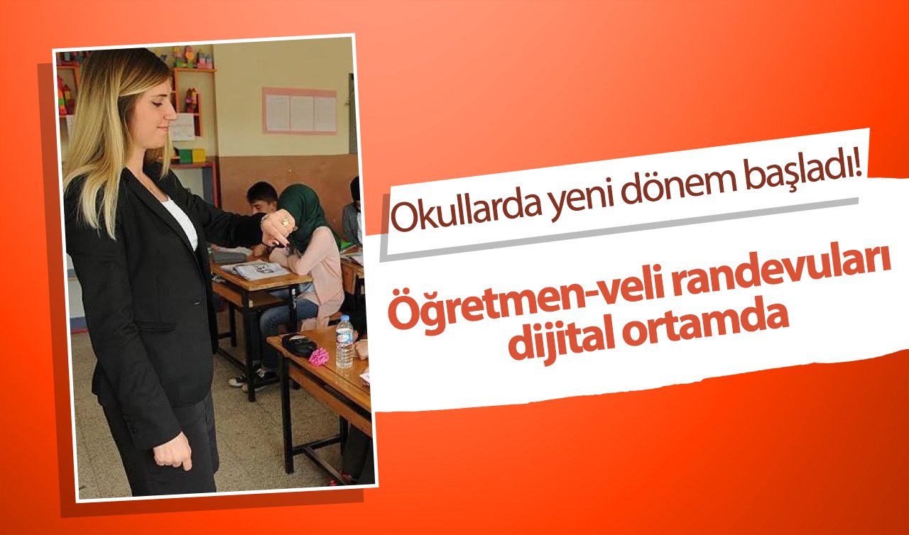  Okullarda yeni dönem başladı! Öğretmen-veli randevuları dijital ortamda