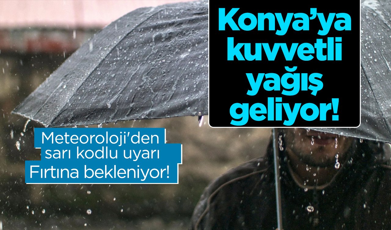  Konya’ya kuvvetli yağış geliyor! Meteoroloji’den sarı kodlu uyarı: Fırtına bekleniyor! | Konya’da bugün, yarın ve 5 günlük hava