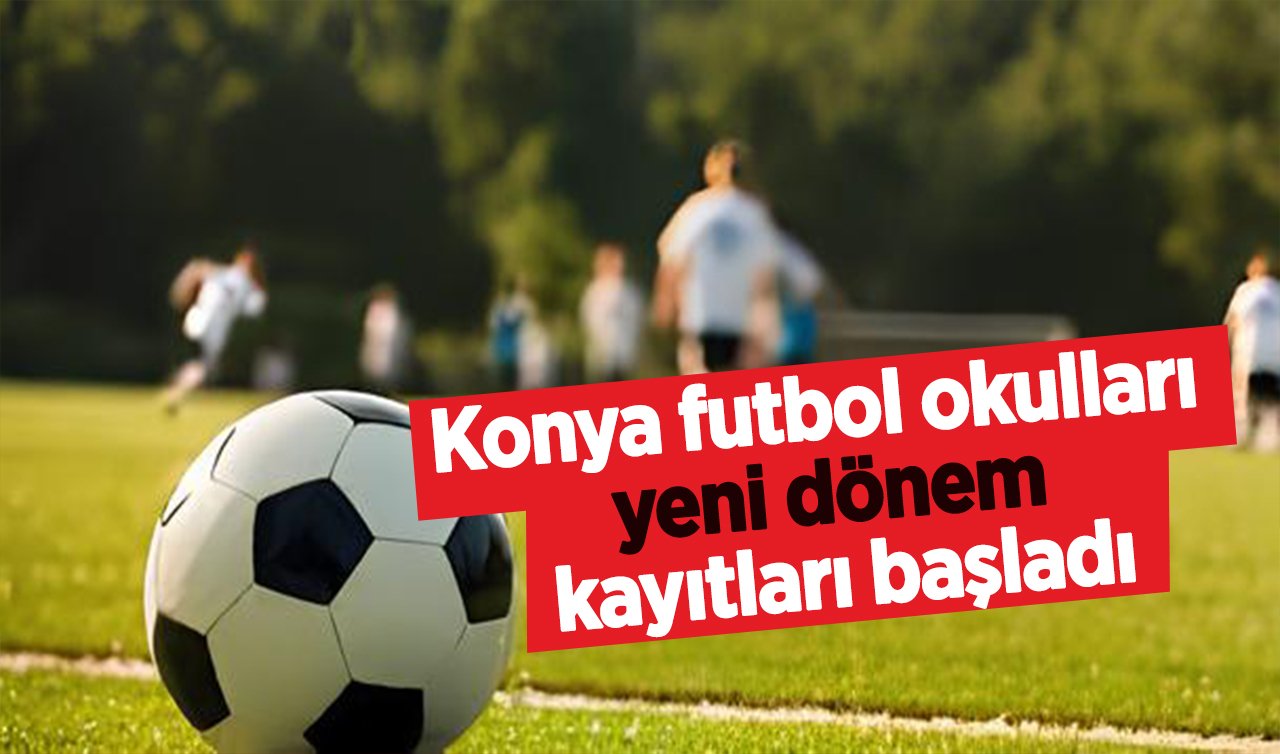  Konya futbol okulları yeni dönem kayıtları başladı