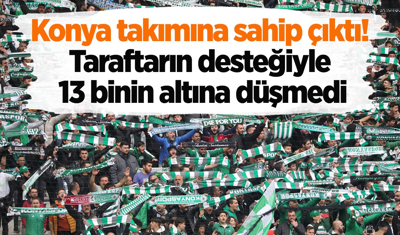 Konya takımına sahip çıktı! Taraftarın desteğiyle 13 binin altına düşmedi