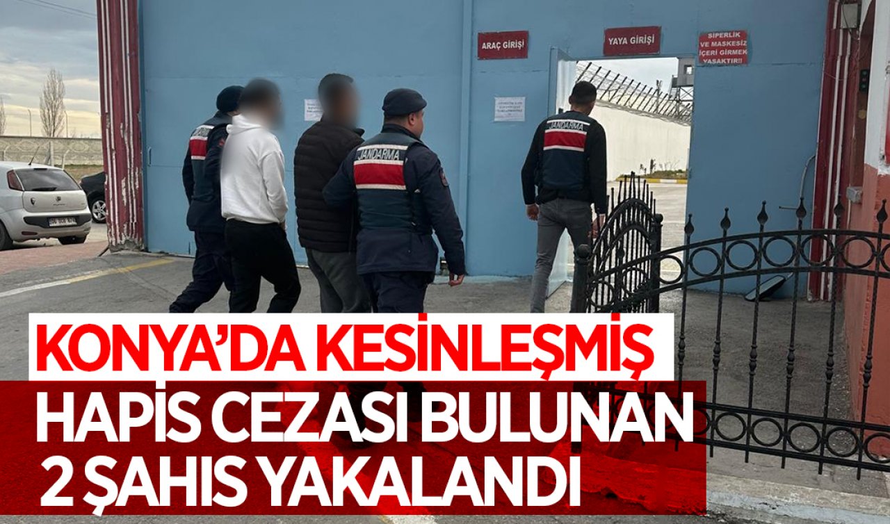 Konya’da kesinleşmiş hapis cezası bulunan 2 şahıs yakalandı 